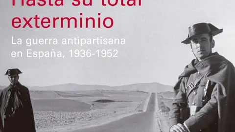 Hasta su total exterminio guerra antipartisana en Espa&ntilde;a